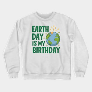 Happy Earth Day Is My Birthday Good For Lover Earth Day 2024 Crewneck Sweatshirt